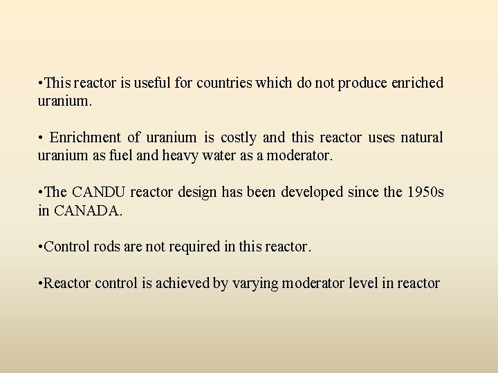  • This reactor is useful for countries which do not produce enriched uranium.