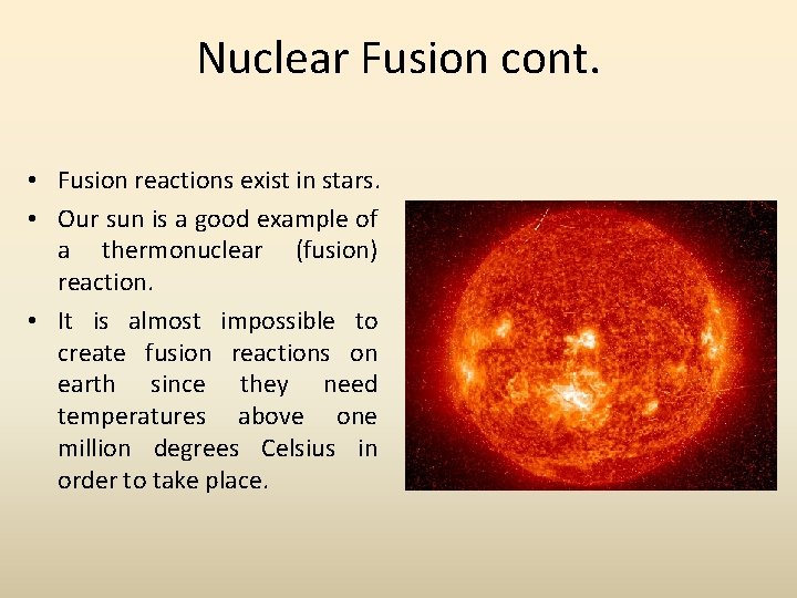 Nuclear Fusion cont. • Fusion reactions exist in stars. • Our sun is a