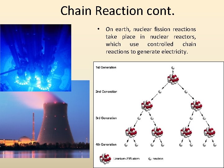 Chain Reaction cont. • On earth, nuclear fission reactions take place in nuclear reactors,