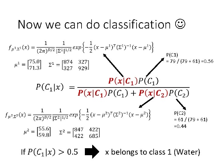 Now we can do classification P(C 1) = 79 / (79 + 61) =0.