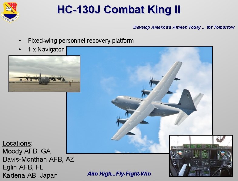 HC-130 J Combat King II Develop America's Airmen Today. . . for Tomorrow •