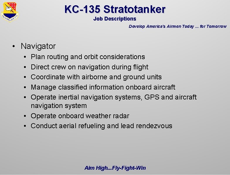 KC-135 Stratotanker Job Descriptions Develop America's Airmen Today. . . for Tomorrow • Navigator KC-135 Stratotanker Job Descriptions Develop America's Airmen Today. . . for Tomorrow • Navigator