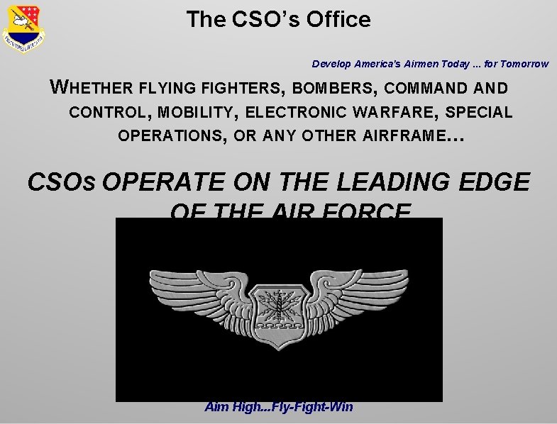 The CSO’s Office Develop America's Airmen Today. . . for Tomorrow WHETHER FLYING FIGHTERS,