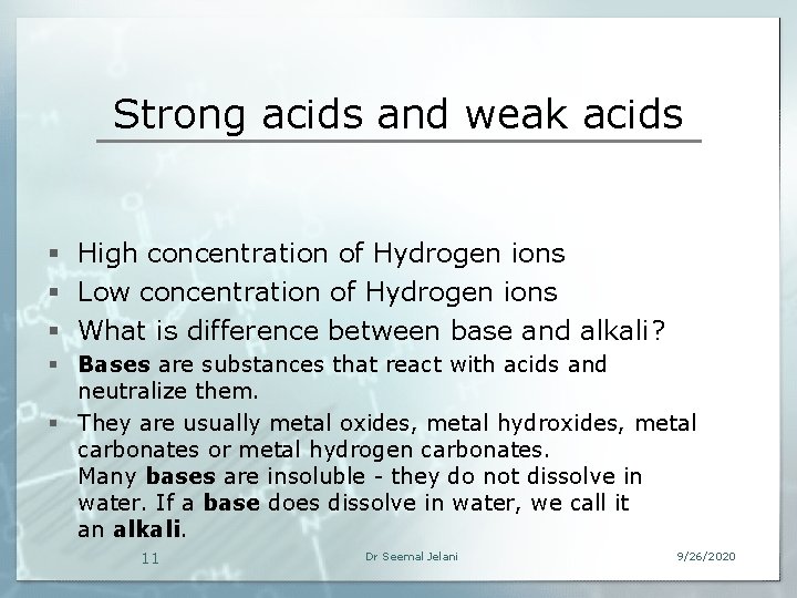 Strong acids and weak acids § High concentration of Hydrogen ions § Low concentration