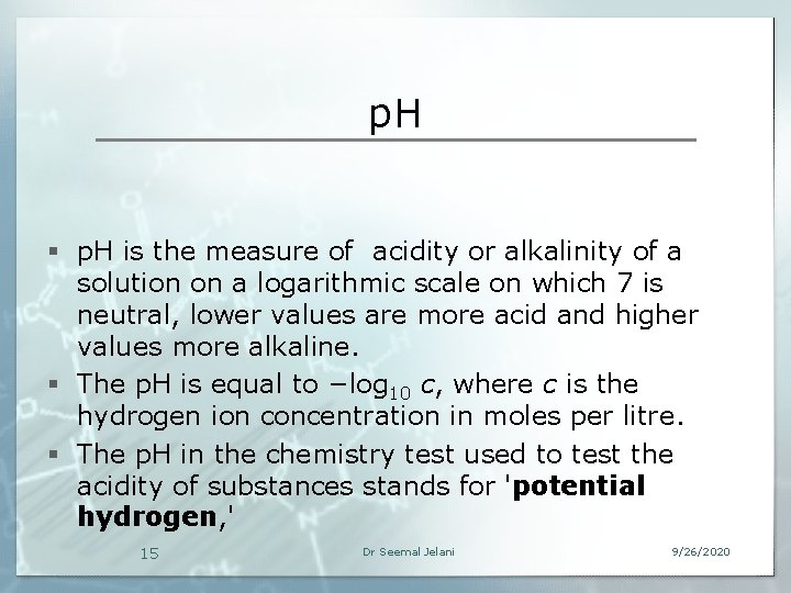 p. H § p. H is the measure of acidity or alkalinity of a