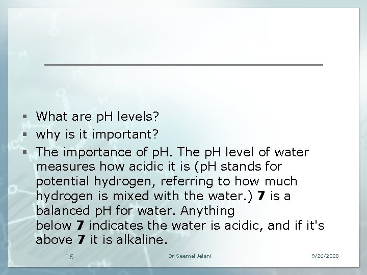 § What are p. H levels? § why is it important? § The importance
