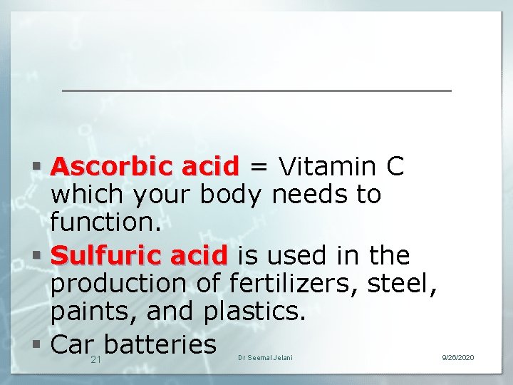 § Ascorbic acid = Vitamin C which your body needs to function. § Sulfuric
