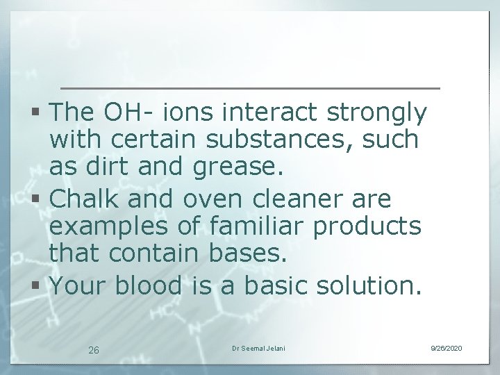 § The OH- ions interact strongly with certain substances, such as dirt and grease.