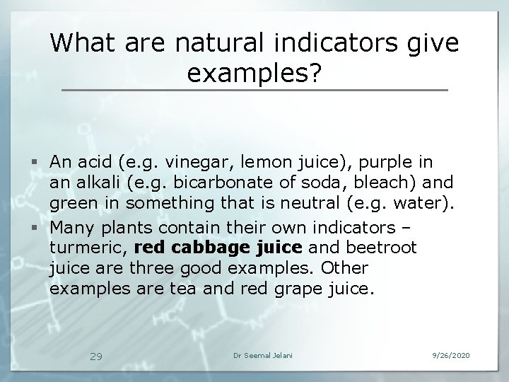 What are natural indicators give examples? § An acid (e. g. vinegar, lemon juice),