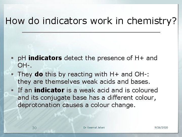 How do indicators work in chemistry? § p. H indicators detect the presence of
