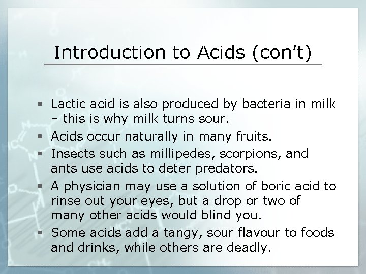 Introduction to Acids (con’t) § Lactic acid is also produced by bacteria in milk