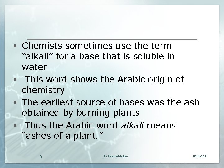 § Chemists sometimes use the term “alkali” for a base that is soluble in