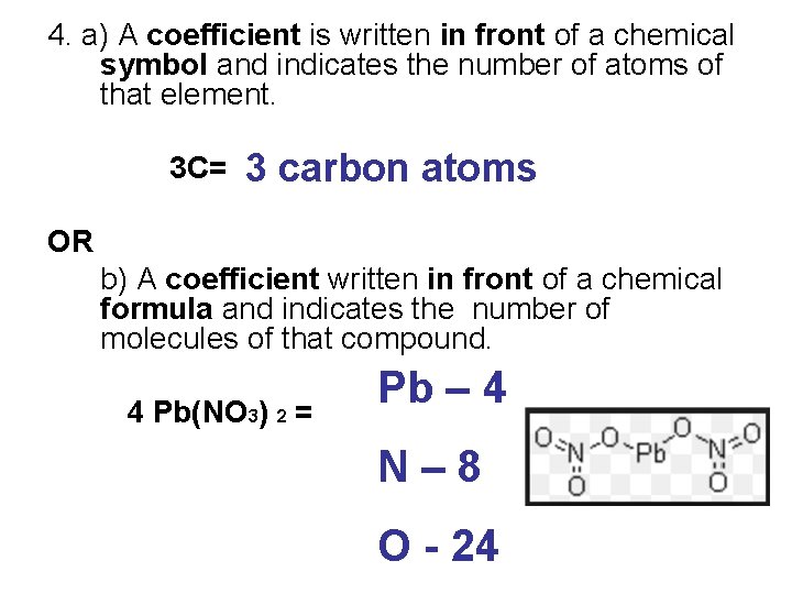 4. a) A coefficient is written in front of a chemical symbol and indicates