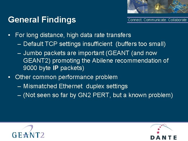 General Findings Connect. Communicate. Collaborate • For long distance, high data rate transfers –