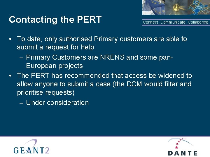 Contacting the PERT Connect. Communicate. Collaborate • To date, only authorised Primary customers are