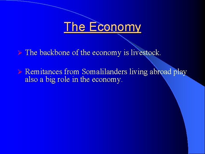 The Economy Ø The backbone of the economy is livestock. Ø Remitances from Somalilanders