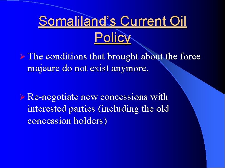 Somaliland’s Current Oil Policy Ø The conditions that brought about the force majeure do