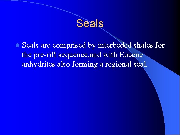 Seals l Seals are comprised by interbeded shales for the pre-rift sequence, and with