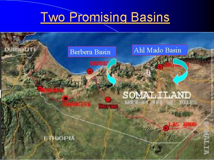 Two Promising Basins Berbera Basin Ahl Mado Basin 