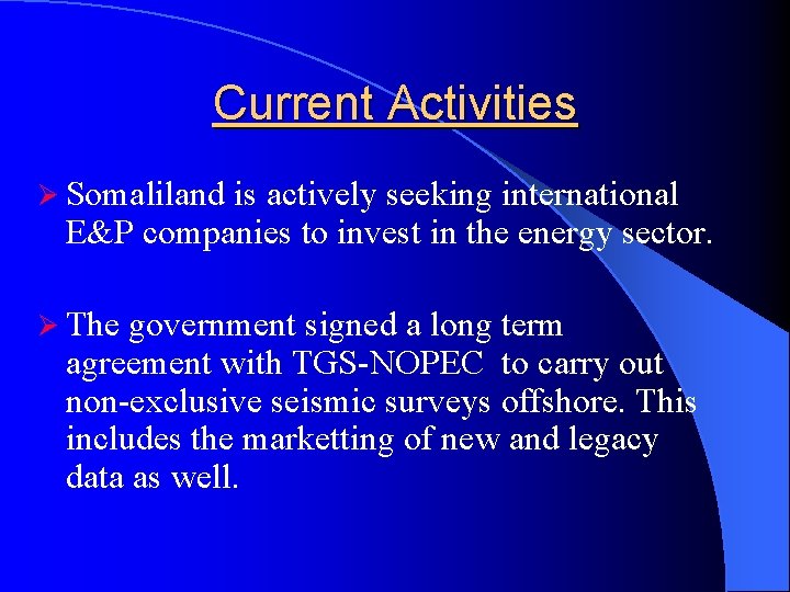 Current Activities Ø Somaliland is actively seeking international E&P companies to invest in the