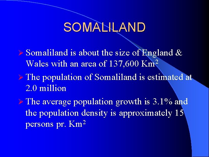 SOMALILAND Ø Somaliland is about the size of England & Wales with an area