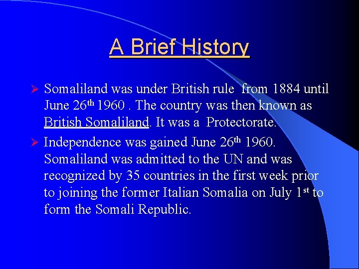 A Brief History Somaliland was under British rule from 1884 until June 26 th