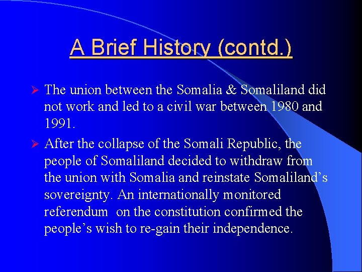 A Brief History (contd. ) The union between the Somalia & Somaliland did not