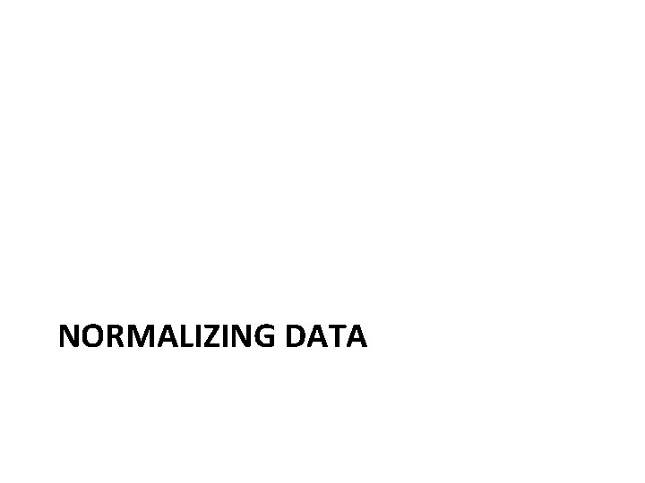 NORMALIZING DATA 