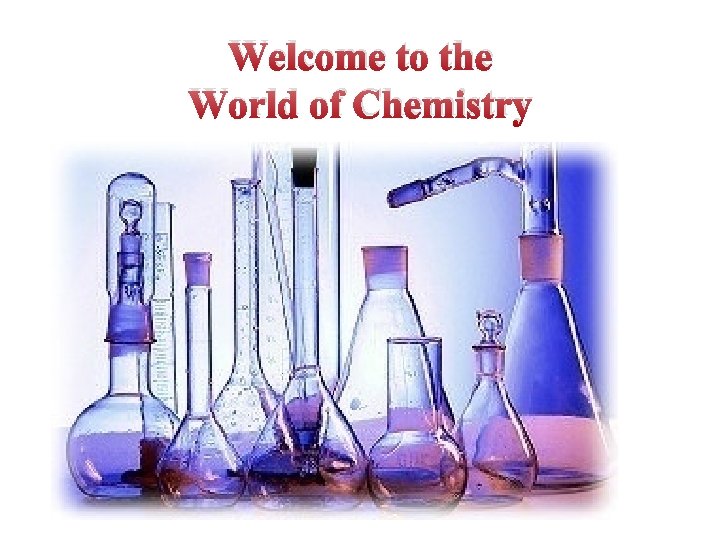 Welcome to the World of Chemistry 
