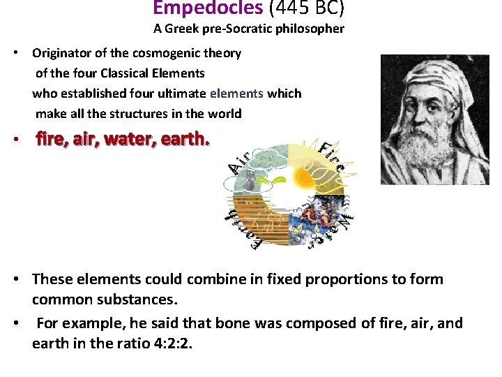 Empedocles (445 BC) A Greek pre-Socratic philosopher • Originator of the cosmogenic theory of