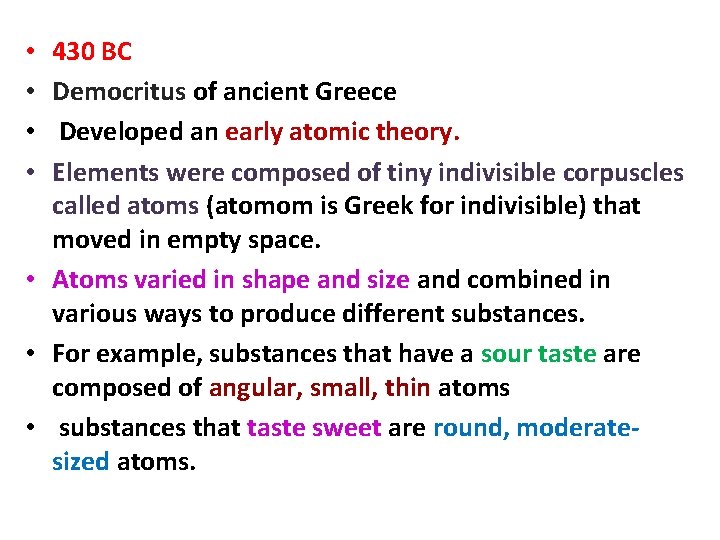 430 BC Democritus of ancient Greece Developed an early atomic theory. Elements were composed