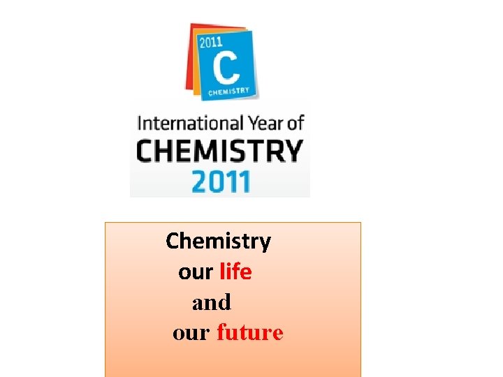  Chemistry our life and our future 