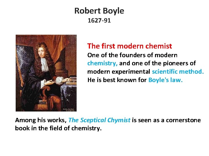 Robert Boyle 1627 -91 The first modern chemist One of the founders of modern