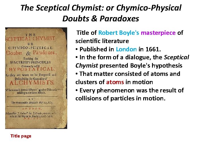 The Sceptical Chymist: or Chymico-Physical Doubts & Paradoxes Title of Robert Boyle's masterpiece of