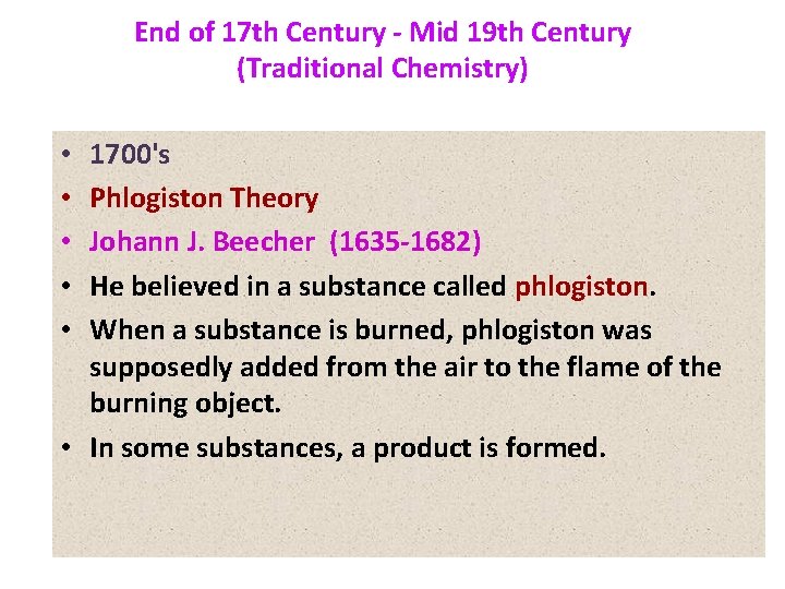 End of 17 th Century - Mid 19 th Century (Traditional Chemistry) 1700's Phlogiston