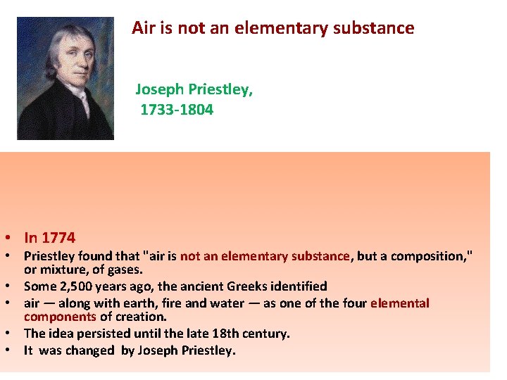 Air is not an elementary substance Joseph Priestley, 1733 -1804 • In 1774 •