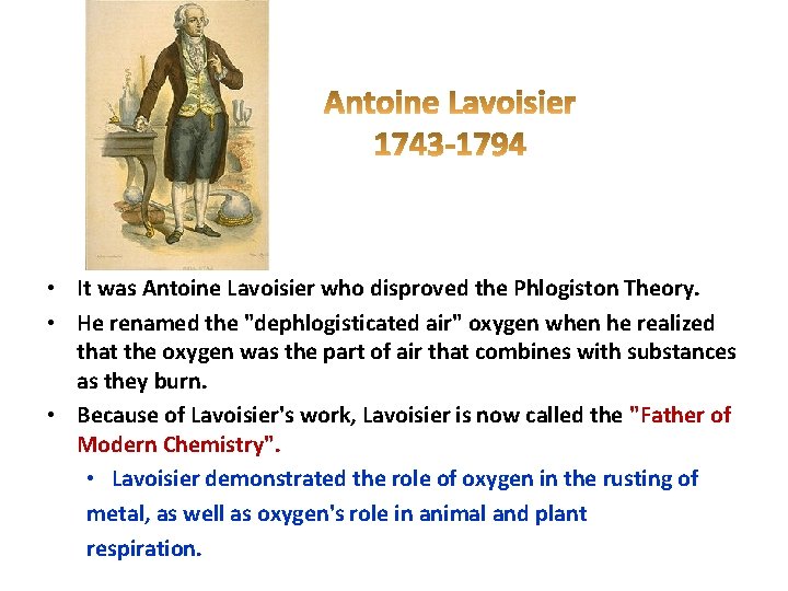  • It was Antoine Lavoisier who disproved the Phlogiston Theory. • He renamed