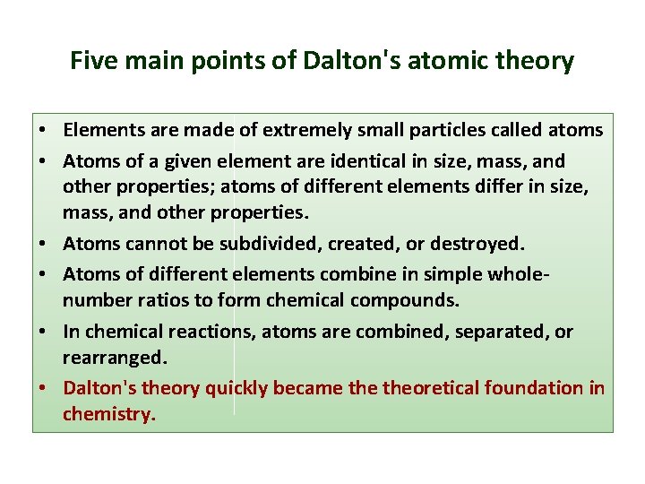 Five main points of Dalton's atomic theory • Elements are made of extremely small