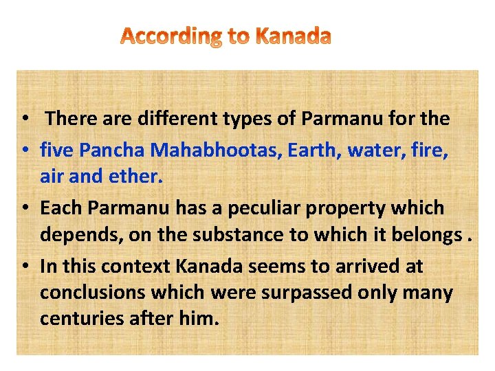  • There are different types of Parmanu for the • five Pancha Mahabhootas,