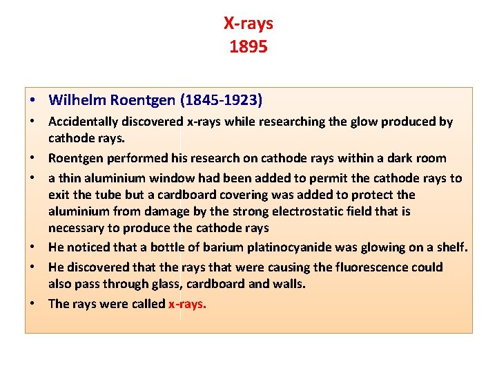 X-rays 1895 • Wilhelm Roentgen (1845 -1923) • Accidentally discovered x-rays while researching the