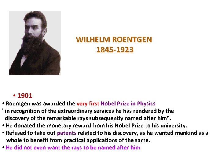 WILHELM ROENTGEN 1845 -1923 • 1901 • Roentgen was awarded the very first Nobel