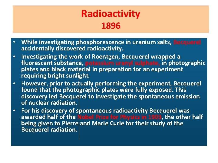 Radioactivity 1896 • While investigating phosphorescence in uranium salts, Becquerel accidentally discovered radioactivity. •