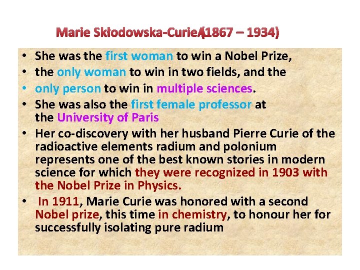Marie Skłodowska-Curie (1867 – 1934) She was the first woman to win a Nobel