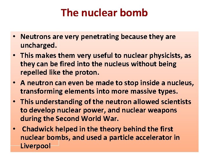 The nuclear bomb • Neutrons are very penetrating because they are uncharged. • This