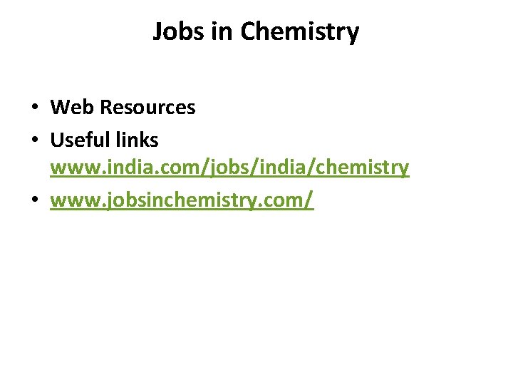 Jobs in Chemistry • Web Resources • Useful links www. india. com/jobs/india/chemistry • www.