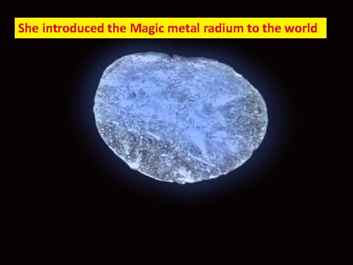 She introduced the Magic metal radium to the world 