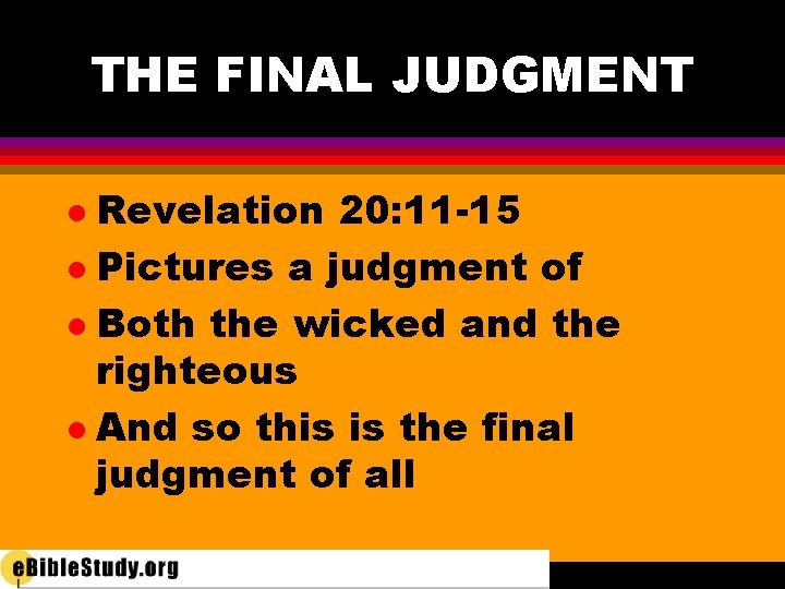 THE FINAL JUDGMENT Revelation 20: 11 -15 l Pictures a judgment of l Both