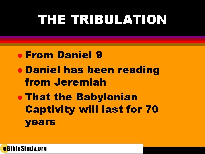 THE TRIBULATION From Daniel 9 l Daniel has been reading from Jeremiah l That