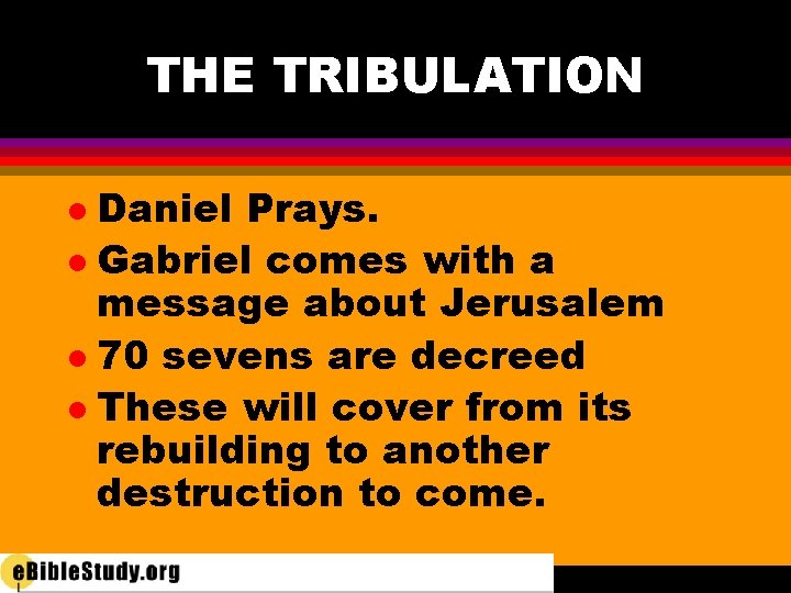 THE TRIBULATION Daniel Prays. l Gabriel comes with a message about Jerusalem l 70