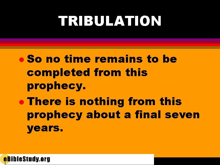 TRIBULATION So no time remains to be completed from this prophecy. l There is